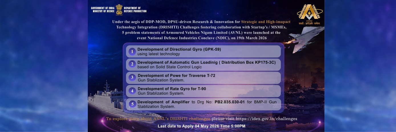 Under the aegis of DDP-MOD, DPSU-driven research & Innovation for strategio and High impact technology integration(DRISHTI) challenges fostering collabration with startup's / MSME, 5 probelm statements of AVNL were launched at the event National Defence Industries Conclave, on 19/03/2026